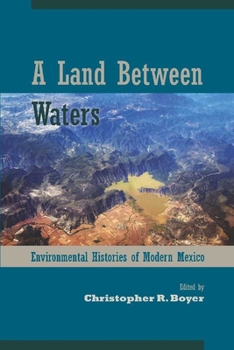 Hardcover A Land Between Waters: Environmental Histories of Modern Mexico Book