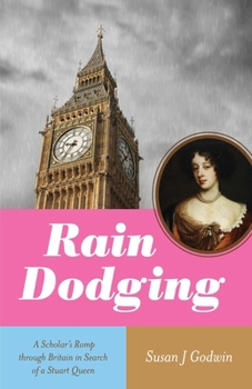 Paperback Rain Dodging: A Scholar's Romp Through Britain in Search of a Stuart Queen Book
