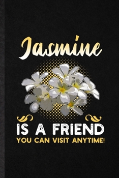 Paperback Jasmine Is a Friend You Can Visit Anytime: Funny Jasmine Florist Gardener Lined Notebook/ Blank Journal For Gardening Plant Lady, Inspirational Saying Book