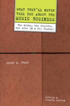 Hardcover What They'll Never Tell You about the Music Business: The Myths, the Secrets, the Lies (& a Few Truths) Book