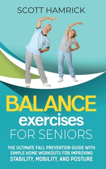 Hardcover Balance Exercises for Seniors: The Ultimate Fall Prevention Guide with Simple Home Workouts for Improving Stability, Mobility, and Posture Book