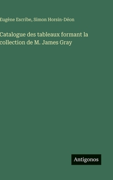 Hardcover Catalogue des tableaux formant la collection de M. James Gray [French] Book
