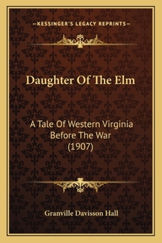 Paperback Daughter Of The Elm: A Tale Of Western Virginia Before The War (1907) Book