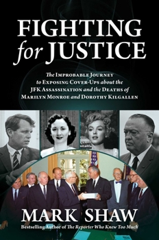 Hardcover Fighting for Justice: The Improbable Journey to Exposing Cover-Ups about the JFK Assassination and the Deaths of Marilyn Monroe and Dorothy Book