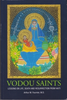 Paperback Vodou Saints: Lessons on Life, Death and Resurrection from Haiti Book