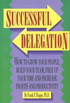 Paperback Successful Delegation: How to Grow Your People, Build Your Team, Free Up Your Time, and Increase Profits and Productivity Book