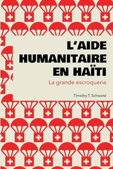 Paperback L'aide humanitaire en Haïti: La grande escroquerie [French] Book