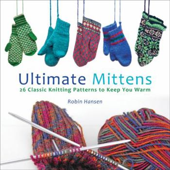 Hardcover Ultimate Mittens: 28 Classic Patterns to Keep You Warm Book