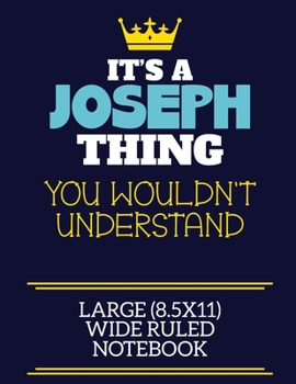 Paperback It's A Joseph Thing You Wouldn't Understand Large (8.5x11) Wide Ruled Notebook: A cute book to write in for any book lovers, doodle writers and buddin Book