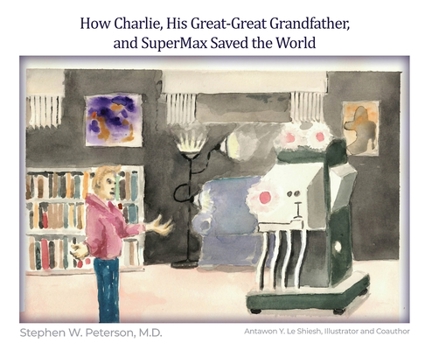 Hardcover How Charlie, His Great-Great Grandfather, and SuperMax Saved the World Book