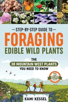 Paperback Step-by-Step Guide to Foraging Edible Wild Plants: The 38 Mountain West Plants You Need to Know Book