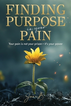 Paperback Finding Purpose in Your Pain: Your pain is not your prison-it's your power Book