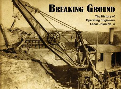 Library Binding Breaking Ground: The History of the Operating Engineers Local No. 3 Book