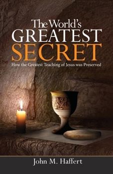 Paperback The World's Greatest Secret: How the greatest teaching of Jesus was preserved Book