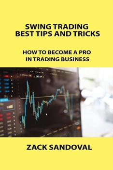 Paperback Swing Trading Best Tips and Tricks: How to Become a Pro in Trading Business Book