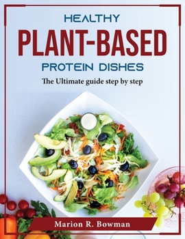 Paperback Healthy Plant-Based Protein Dishes: The Ultimate guide step by step Book