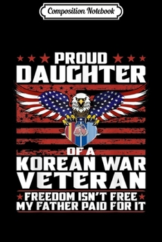 Paperback Composition Notebook: Freedom Isn't Free Proud Daughter Of Korean War Veteran Gift Journal/Notebook Blank Lined Ruled 6x9 100 Pages Book