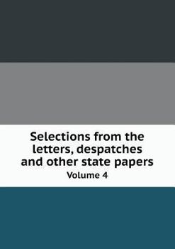 Paperback Selections from the letters, despatches and other state papers Volume 4 Book