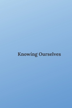 Paperback Knowing Ourselves: A Journal For Self-Exploration And Leading A Purposeful Life Book