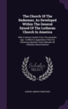 Hardcover The Church Of The Redeemer, As Developed Within The General Synod Of The Lutheran Church In America: With A Historic Outline From The Apostolic Age. T Book