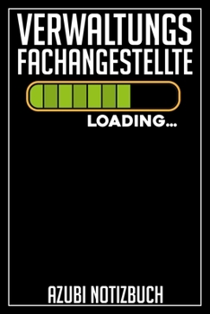 Verwaltungsfachangestellte Loading… Azubi Notizbuch: 120 Seiten Liniert im Format A5 (6x9 Zoll) mit Soft Cover Glänzend. (German Edition)