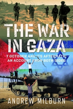 Hardcover The War in Gaza: 7 October and Its Aftermath: An Account from Both Sides Book