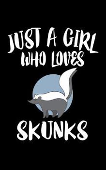 Paperback Just A Girl Who Loves Skunks: Animal Nature Collection Book