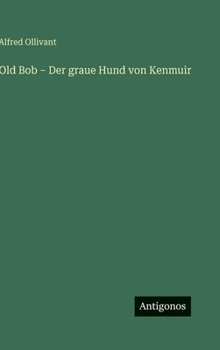 Hardcover Old Bob - Der graue Hund von Kenmuir [German] Book