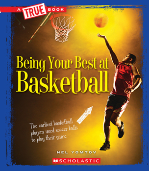Hardcover Being Your Best at Basketball (a True Book: Sports and Entertainment) (Library Edition) Book