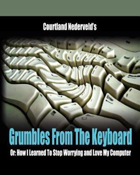 Paperback Grumbles From The Keyboard: How I Learned To Stop Worrying And Love My Computer Book