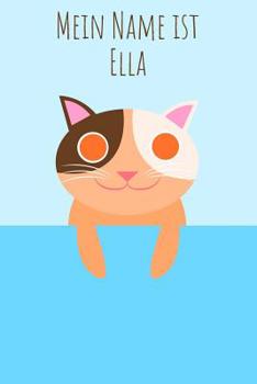Mein Name ist Ella: Dein pers�nliches Malbuch, damit jeder gleich wei� wie du hei�t - Das einzigartige Kinderbuch - Notizbuch - Jugendbuch - Malblock - Schreibheft oder Tagebuch mit deinem Vornamen - 