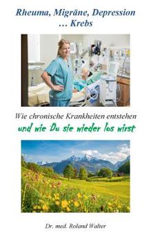 Paperback Rheuma, Migräne, Depression ... Krebs: Wie chronische Krankheiten entstehen - und wie Du sie wieder los wirst [German] Book