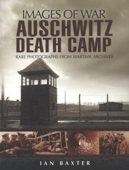 Auschwitz Death Camp: Rare Photographs from Wartime Archives - Book  of the Images of War