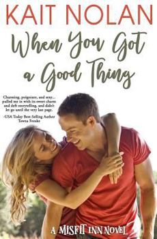 When You Got a Good Thing - Book #1 of the Misfit Inn