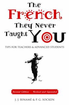Paperback The French They Never Taught You: Tips for Teachers and Advanced Students [French] Book