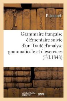 Paperback Grammaire Française Élémentaire & Traité d'Analyse Grammaticale Et d'Exercices Orthographiques [French] Book