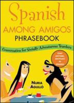Paperback Spanish Among Amigos Phrasebook: Conversation for the Socially Adventurous Book