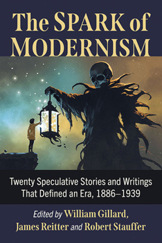 Paperback The Spark of Modernism: Twenty Speculative Stories and Writings That Defined an Era, 1886-1939 Book