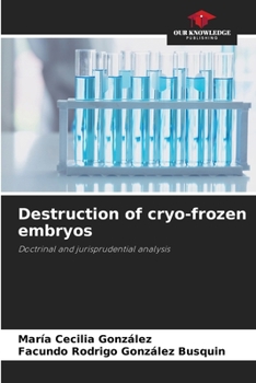 Destruction of cryo-frozen embryos: Doctrinal and jurisprudential analysis