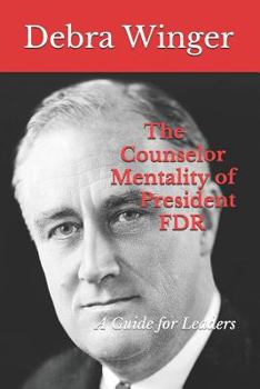 Paperback The Counselor Mentality of President FDR: A Guide for Leaders Book