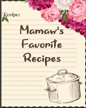 Mamaw's Favorite Recipes: Personalized Blank Cookbook and Custom Recipe book Journal to Write in Cute Gift for Women Mom Wife Recipes Journal And Organizer For Recipes Page 120