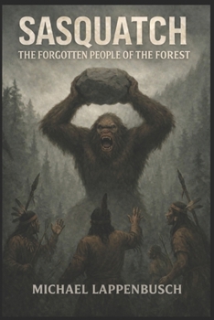 Sasquatch - The Forgotten People of the Forest