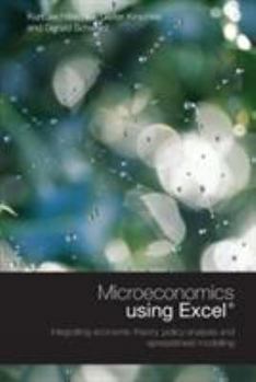 Paperback Microeconomics using Excel: Integrating Economic Theory, Policy Analysis and Spreadsheet Modelling Book
