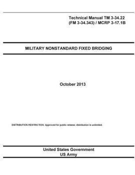 Paperback Technical Manual TM 3-34.22 (FM 3-34.343) / MCRP 3-17.1B Military Nonstandard Fixed Bridging October 2013 Book