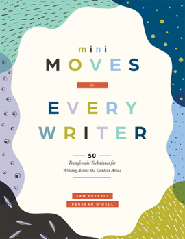 Paperback Mini Moves for Every Writer: Fifty Transferable Techniques for Writing Across the Content Areas (Writing Strategies to Build Stronger Student Writers) Book