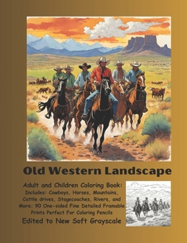 Old Western Landscape Adult and Children Coloring Book: Includes: Cowboys, Horses, Mountains, Cattle drives, Stagecoaches, Rivers, And More