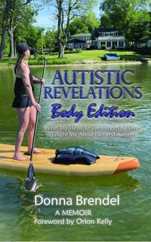 Autistic Revelations: Body Edition: What My Head-to-Toe Surgeries Have Taught Me About Life and Autism