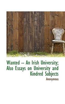 Paperback Wanted -- An Irish University; Also Essays on University and Kindred Subjects Book