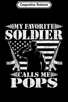 Paperback Composition Notebook: Mens My Favorite Soldier Calls Me Pops - Proud Military Journal/Notebook Blank Lined Ruled 6x9 100 Pages Book