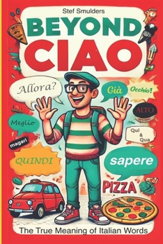 Paperback Beyond Ciao: Discover the True Meaning of 77 Italian Words Book